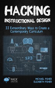 Hacking instructional design : 33 extraordinary ways to create a contemporary curriculum cover image