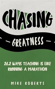Chasing greatness. 26.2 Ways Teaching Is Like Running a Marathon cover image