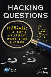 Hacking questions : 11 answers that create a culture of inquiry in your classroom cover image