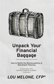 Unpack your financial baggage. How to Battle the Misconceptions of Retirement Planning cover image