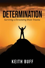 Determination. Surviving a Devastating Brain Trauma cover image