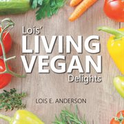 Lois' living vegan delights cover image