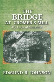 The bridge at cromer's mill. My Days of Sunshine cover image