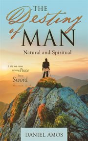 The destiny of man. Natural and Spiritual cover image
