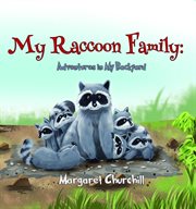 My raccoon family. Adventure in My Backyard cover image