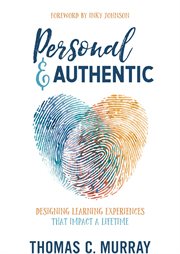 Personal & authentic. Designing Learning Experiences That Impact a Lifetime cover image