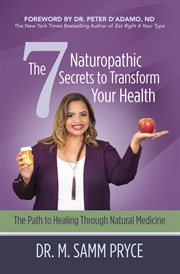 The 7 naturopathic secrets to transform your health. The Path to Healing Through Natural Medicine cover image