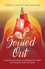 Souled out : inspirational stories on beating the odds with radical faith & prayer cover image