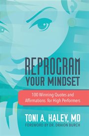 Reprogram your mindset. 100 Winning Quotes and Affirmations for High Performers cover image