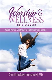 Worship & wellness: the discovery. Seven Proven Strategies to Transform Your Temple cover image