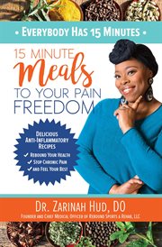 Everybody has 15 minutes. 15 Minute Meals to Your Pain Freedom cover image