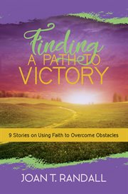 Finding a path to victory. 9 Stories on Using Faith to Overcome Obstacles cover image