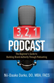 3, 2, 1...podcast!. The Beginner's Guide to Building Brand Authority Through Podcasting cover image