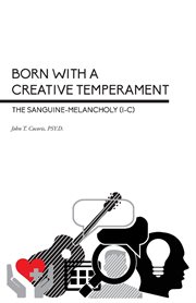 Born With a Creative Temperament : The Sanguine-Melancholy (I-C) cover image