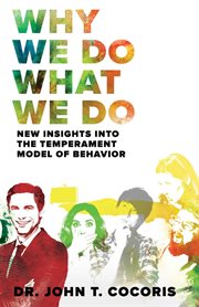 Why We Do What We Do : New Insights Into The Temperament Model of Behavior cover image