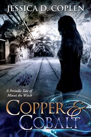 Copper and cobalt. A Periodic Tale of Minni the Witch cover image