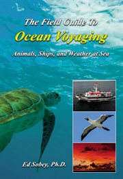The field guide to ocean voyaging : animals, ships, and weather at sea cover image