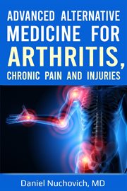 Advanced alternative medicine for arthritis, chronic pain and injuries cover image