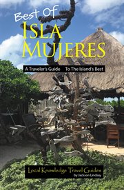 Best of Isla Mujeres : a traveler's guide to the islands best cover image