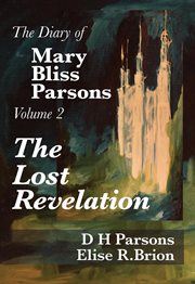 The lost revelation : volume two of the diary of Mary Bliss Parsons cover image