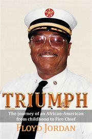 Triumph. The Journey of an African-American from Childhood to Fire Chief cover image