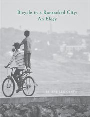 Bicycle in a ransacked city : an elegy cover image