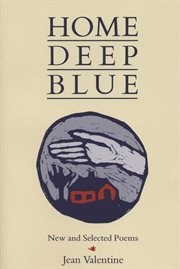 Home, deep, blue : new and selected poems cover image
