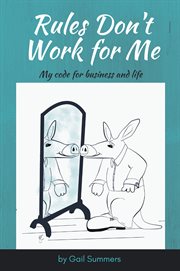 Rules don't work for me : my code for business and life cover image