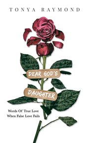 Dear god's daughter. Words of True Love When False Love Fails cover image