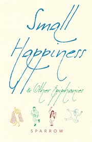Small happiness & other epiphanies cover image