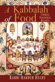 A kabbalah of food : stories, teachings, recipes cover image