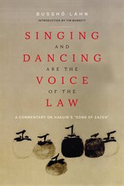 Singing and dancing are the voice of the law : a commentary on Hakuin's "Song of Zazen" cover image