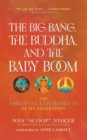 The Big Bang, the Buddha, and the Baby Boom : The Spiritual Experiments of My Generation cover image