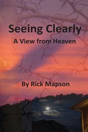 Seeing clearly : a view from heaven cover image