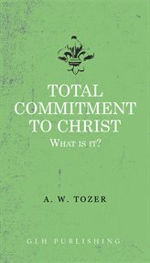 Total commitment to Christ : what is it? cover image