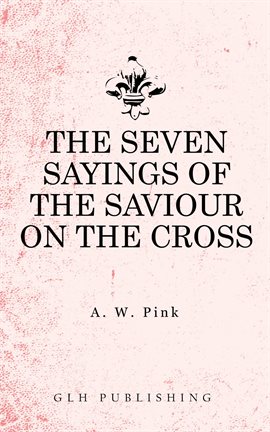 Cover image for The Seven Sayings of the Saviour on the Cross