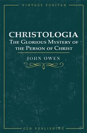 Christologia, : or, a declaration of the glorious mystery of the person of Christ, God and man cover image