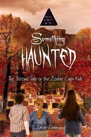Something haunted. The Second Tale of the Zodiac Cusp Kids cover image