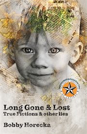 Long gone & lost : true fictions and other lies cover image