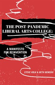 The post-pandemic liberal arts college : a manifesto for reinvention cover image