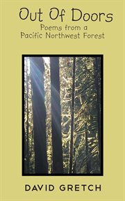 Out of doors. Poems from a Pacific Northwest Forest cover image