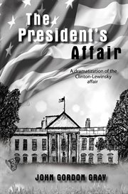 The president's affair. A Dramatization of the Clinton-Lewinsky Affair cover image