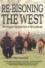 Re-bisoning the West : restoring an American icon to the landscape cover image