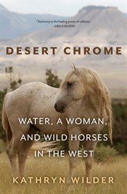 Desert chrome. Water, a Woman, and Wild Horses in the West cover image