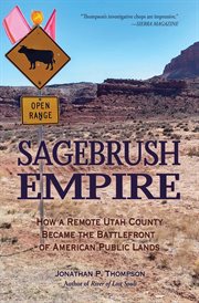 Sagebrush empire : how a remote Utah county became the battlefront of American public lands cover image
