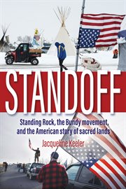 Standoff : Standing Rock, the Bundy movement, and the American story sacred lands cover image