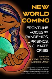 New world coming. Frontline Voices on Pandemics, Uprisings, and Climate Crisis cover image