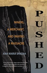 Pushed : miners, a merchant, and (maybe) a massacre cover image