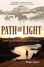 Path of light : A Walk Through Colliding Legacies of Glen Canyon cover image