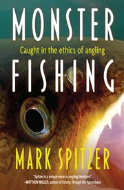 Monster Fishing : Getting Caught in the Ethics of Angling cover image